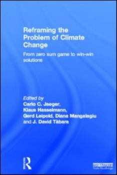 Hardcover Reframing the Problem of Climate Change: From Zero Sum Game to Win-Win Solutions Book