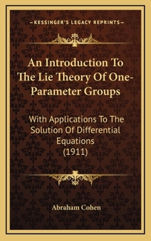 Hardcover An Introduction To The Lie Theory Of One-Parameter Groups: With Applications To The Solution Of Differential Equations (1911) Book