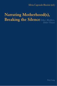 Paperback Narrating Motherhood(s), Breaking the Silence: Other Mothers, Other Voices Book