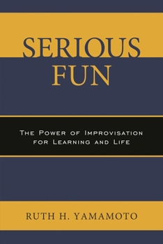 Paperback Serious Fun: The Power of Improvisation for Learning and Life Book