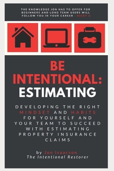 Paperback Be Intentional: Estimating: Developing the right mindset and habits for yourself and your team to succeed with estimating property insurance claims Book
