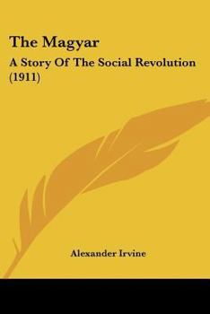 Paperback The Magyar: A Story Of The Social Revolution (1911) Book