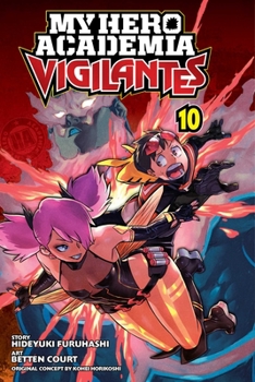 My Hero Academia: Vigilantes, Vol. 10 - Book #10 of the  ILLEGALS [Vigilante: Boku no Hero Academia Illegals]