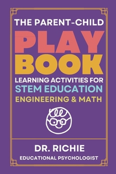 The Parent-Child PLAYBOOK: Learning Activities for STEM EDUCATION Engineering & Math