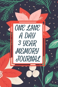 Paperback One Line a Day Three Year Memory Journal: Microjournal to Preserve Important Memories Dated entries from January 1 2020 to December 31 2022 Poinsettia Book