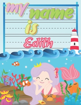Paperback My Name is Edith: Personalized Primary Tracing Book / Learning How to Write Their Name / Practice Paper Designed for Kids in Preschool a Book