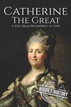 Paperback Catherine the Great: A Life From Beginning to End Book