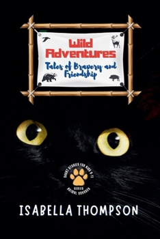 Paperback Wild Adventures-Tales of Bravery and Friendship: Stories of Animals Banding Together to Overcome Obstacles Book