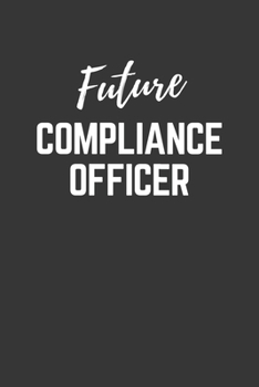 Paperback Future Compliance Officer Notebook: Lined Journal (Gift for Aspiring Compliance Officer), 120 Pages, 6 x 9, Matte Finish Book