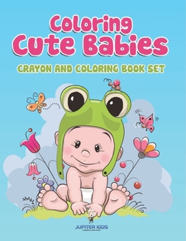 Coloring Cute Babies: Crayon And Coloring Book Set