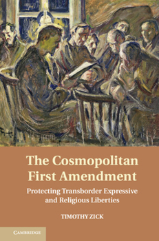 Hardcover The Cosmopolitan First Amendment: Protecting Transborder Expressive and Religious Liberties Book