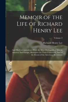 Paperback Memoir of the Life of Richard Henry Lee: And his Correspondence With the Most Distinguished men in America And Europe, Illustrative for Their Characte Book