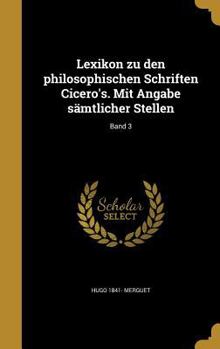 Hardcover Lexikon zu den philosophischen Schriften Cicero's. Mit Angabe sämtlicher Stellen; Band 3 [German] Book