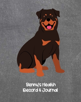 Benny’s Health Record & Journal: Medical & Health Tracker Notebook, Records Organizer and Note Keeper, Vaccination Chart for Dog Walker or Sitter