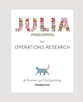 Paperback Julia Programming for Operations Research: A Primer on Computing Book