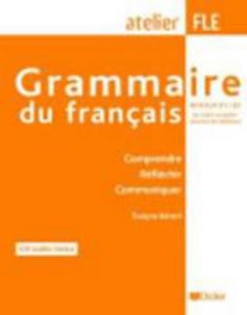 Grammaire du francais (1 livre + 1 CD), atelier FLE niveaux B1-B2 : Comprendre, reflechir, communiquer
