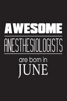 Paperback Awesome Anesthesiologists Are Born In June: Best Anesthesia Doctor Birthday Gift Notebook Book