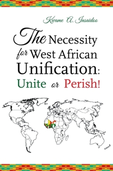 Hardcover The Necessity for West African Unification: Unite or Perish! Book