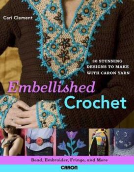 Paperback Embellished Crochet: Bead, Embroider, Fringe, and More: 28 Stunning Designs to Make Using Caron International Yarn Book