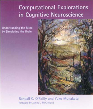 Paperback Computational Explorations in Cognitive Neuroscience: Understanding the Mind by Simulating the Brain Book