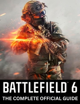 Paperback Battlefield 6: THE COMPLETE OFFICIAL GUIDE: Complete Campaign Walkthrough, Multiplayer Mastery, Class & Loadout Breakdown, Tactical Maps, Vehicle Warf Book