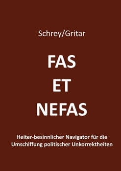 Fas et nefas: Heiter-besinnlicher Navigator für die Umschiffung politischer Unkorrektheiten (German Edition)