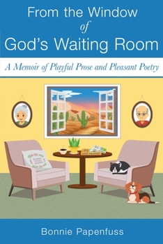 Paperback From the Window of God's Waiting Room: A Memoir of Playful Prose and Pleasant Poetry Book