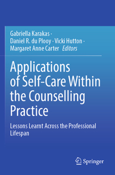 Paperback Applications of Self-Care Within the Counselling Practice: Lessons Learnt Across the Professional Lifespan Book