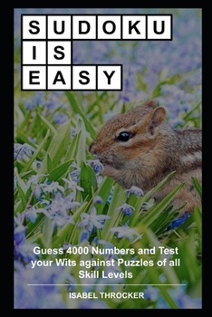 Sudoku Is Easy: Guess 4000 Numbers and Test your Wits against Puzzles of all Skill Levels