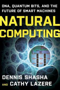 Paperback Natural Computing: Dna, Quantum Bits, and the Future of Smart Machines Book