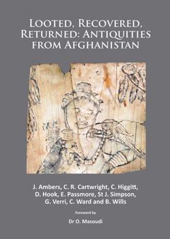 Paperback Looted, Recovered, Returned: Antiquities from Afghanistan: A Detailed Scientific and Conservation Record of a Group of Ivory and Bone Furniture Ove Book