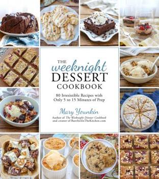 Paperback The Weeknight Dessert Cookbook: 80 Irresistible Recipes with Only 5 to 15 Minutes of Prep Book