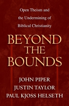 Paperback Beyond the Bounds: Open Theism and the Undermining of Biblical Christianity Book