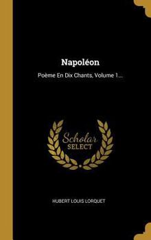 Hardcover Napoléon: Poème En Dix Chants, Volume 1... [French] Book