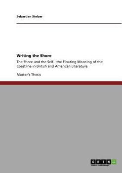 Paperback Writing the Shore: The Shore and the Self - the Floating Meaning of the Coastline in British and American Literature Book