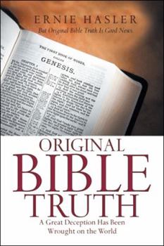 Paperback Original Bible Truth: A Great Deception Has Been Wrought on the World Book