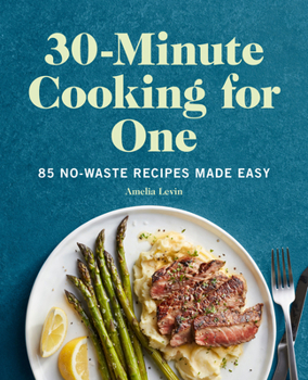 Paperback 30-Minute Cooking for One: 85 No-Waste Recipes Made Easy Book