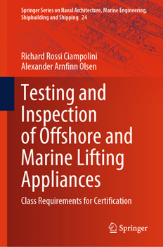 Testing and Inspection of Offshore and Marine Lifting Appliances: Class Requirements for Certification (Springer Series on Naval Architecture, Marine Engineering, Shipbuilding and Shipping, 24)