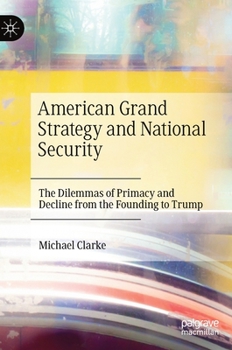 Hardcover American Grand Strategy and National Security: The Dilemmas of Primacy and Decline from the Founding to Trump Book