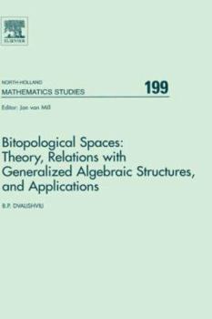Hardcover Bitopological Spaces: Theory, Relations with Generalized Algebraic Structures and Applications: Volume 199 Book