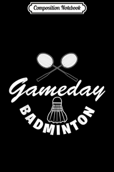 Composition Notebook: Game Day Badminton Awesome Tournament Sport Match  Journal/Notebook Blank Lined Ruled 6x9 100 Pages