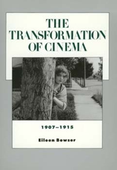 The Transformation of Cinema, 1907-1915 (History of the American Cinema, #2) - Book #2 of the History of the American Cinema