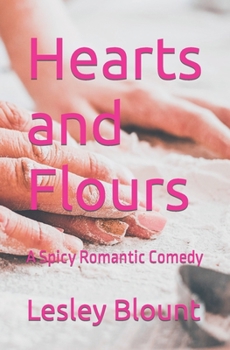 Paperback Hearts and Flours: A Spicy Romantic Comedy Book