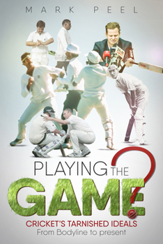 Hardcover Playing the Game?: Cricket's Tarnished Ideals from Bodyline to the Present Book