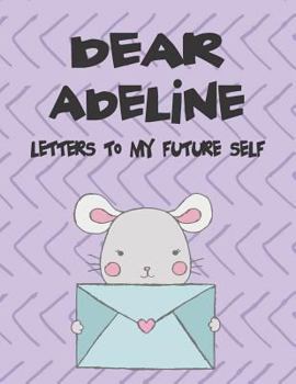 Paperback Dear Adeline, Letters to My Future Self: A Girl's Thoughts Book
