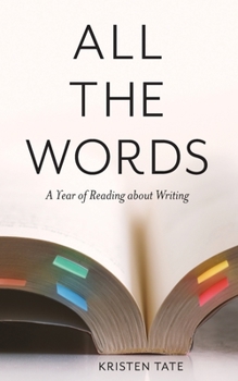 Paperback All the Words: A Year of Reading About Writing Book