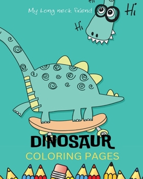 Paperback Dinosaurs Coloring Book For Kids: Simple and Cute Dinosaur Coloring Pages For Kids Ages 4-10: Awesome Gifts For Children Book