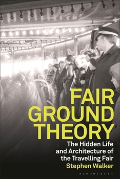 Hardcover Fairground Theory: The Hidden Life and Architecture of the Travelling Fair Book