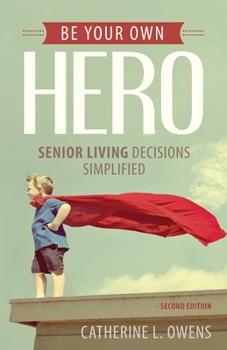 Be Your Own Hero: Senior Living Decisions Simplified