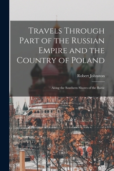 Paperback Travels Through Part of the Russian Empire and the Country of Poland: Along the Southern Shores of the Baltic Book